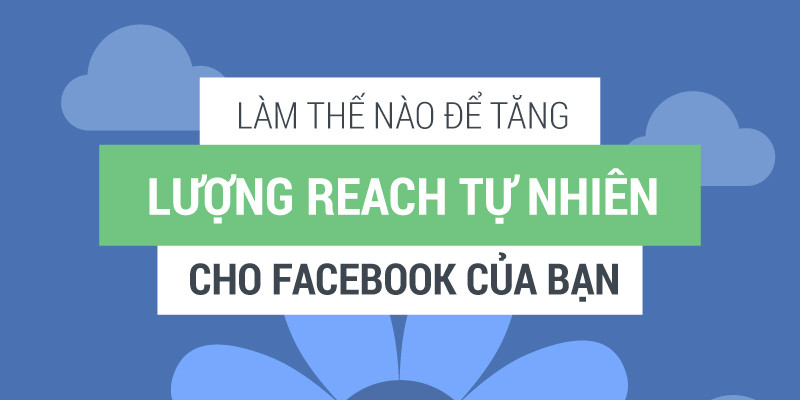 Infographic: Làm gì để Fanpage Facebook tăng lượng Reach tự nhiên 9